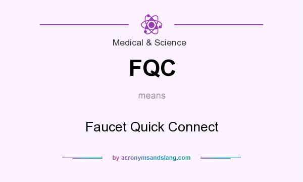 What does FQC mean? It stands for Faucet Quick Connect