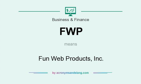 What does FWP mean? It stands for Fun Web Products, Inc.