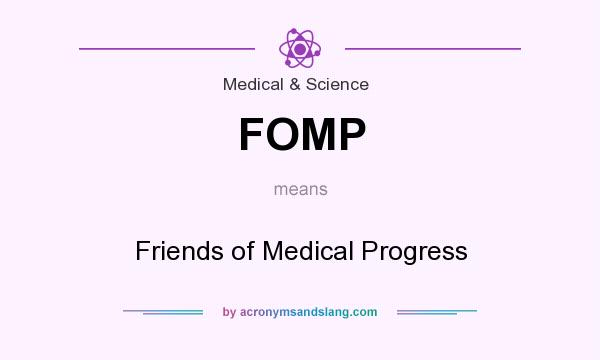 What does FOMP mean? It stands for Friends of Medical Progress