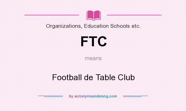 What does FTC mean? It stands for Football de Table Club