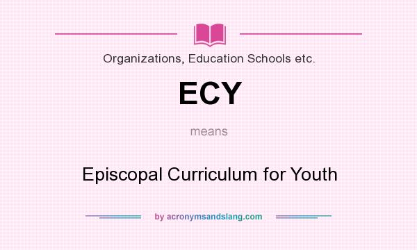 What does ECY mean? It stands for Episcopal Curriculum for Youth