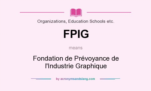 What does FPIG mean? It stands for Fondation de Prévoyance de l`Industrie Graphique