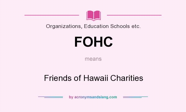 What does FOHC mean? It stands for Friends of Hawaii Charities