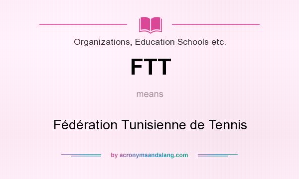 What does FTT mean? It stands for Fédération Tunisienne de Tennis