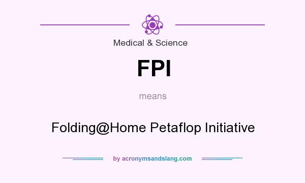What does FPI mean? It stands for Folding@Home Petaflop Initiative