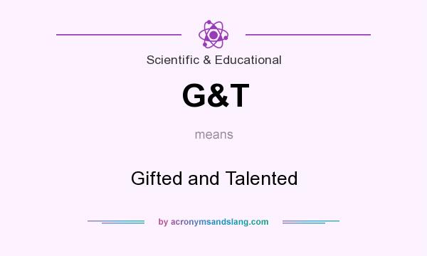 What does G&T mean? It stands for Gifted and Talented