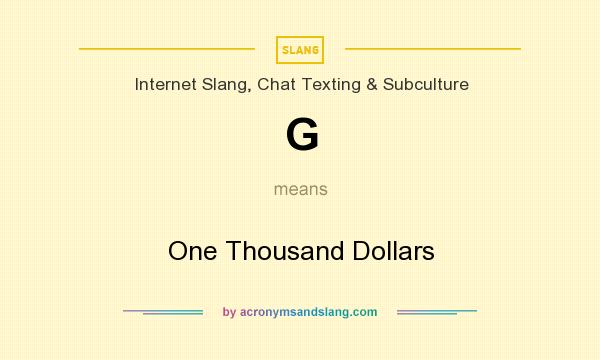 What does G mean? It stands for One Thousand Dollars