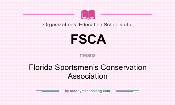 What does FSCA mean? It stands for Florida Sportsmen’s Conservation Association