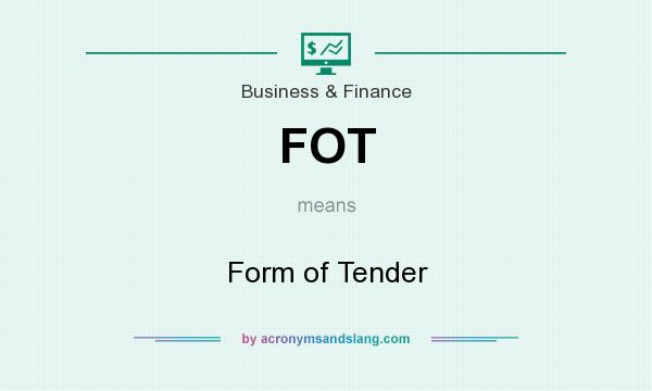 What does FOT mean? It stands for Form of Tender