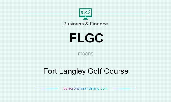 What does FLGC mean? It stands for Fort Langley Golf Course