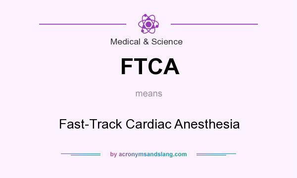 What does FTCA mean? It stands for Fast-Track Cardiac Anesthesia