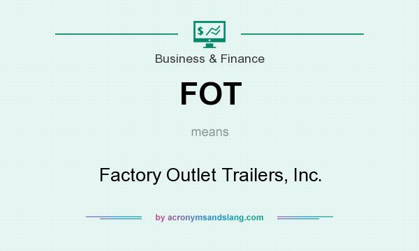 What does FOT mean? It stands for Factory Outlet Trailers, Inc.