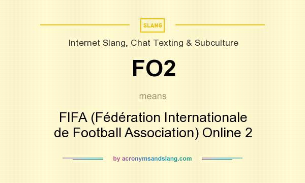 What does FO2 mean? It stands for FIFA (Fédération Internationale de Football Association) Online 2