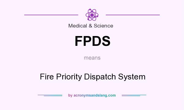 What does FPDS mean? It stands for Fire Priority Dispatch System
