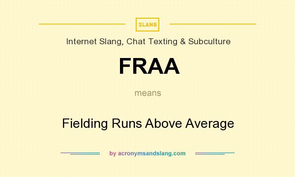 What does FRAA mean? It stands for Fielding Runs Above Average