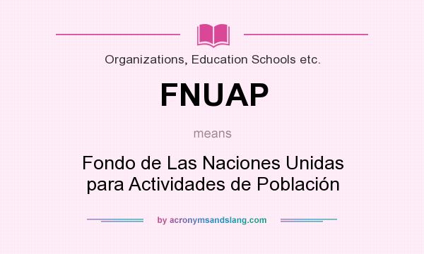 What does FNUAP mean? It stands for Fondo de Las Naciones Unidas para Actividades de Población