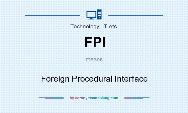 What does FPI mean? It stands for Foreign Procedural Interface