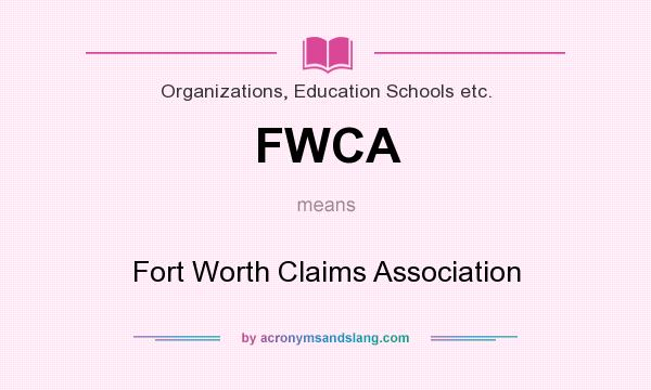 What does FWCA mean? It stands for Fort Worth Claims Association
