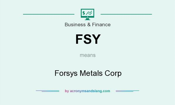 What does FSY mean? It stands for Forsys Metals Corp