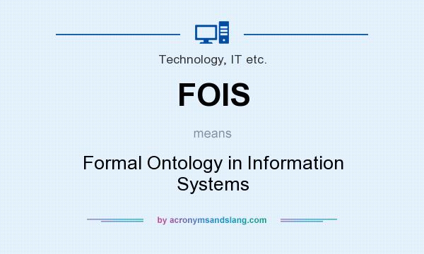 What does FOIS mean? It stands for Formal Ontology in Information Systems