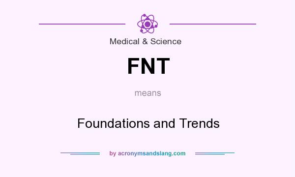 What does FNT mean? It stands for Foundations and Trends