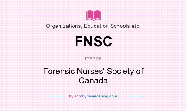 What does FNSC mean? It stands for Forensic Nurses` Society of Canada