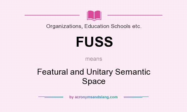 What does FUSS mean? It stands for Featural and Unitary Semantic Space