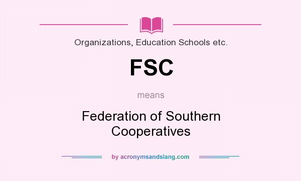What does FSC mean? It stands for Federation of Southern Cooperatives