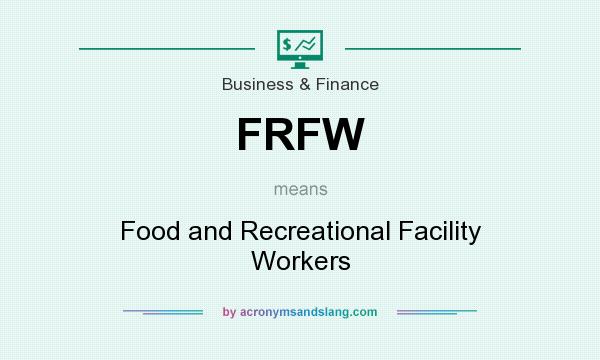 What does FRFW mean? It stands for Food and Recreational Facility Workers