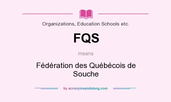 What does FQS mean? It stands for Fédération des Québécois de Souche