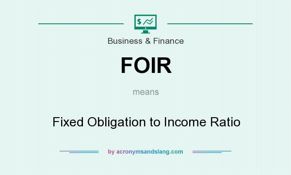 What does FOIR mean? It stands for Fixed Obligation to Income Ratio