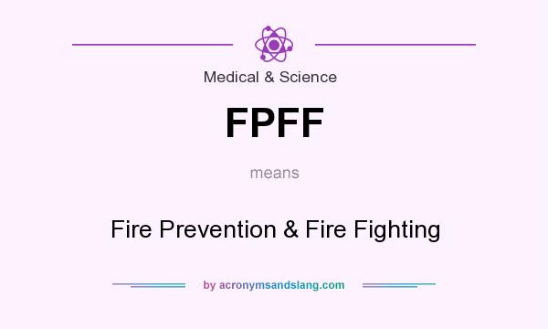 What does FPFF mean? It stands for Fire Prevention & Fire Fighting