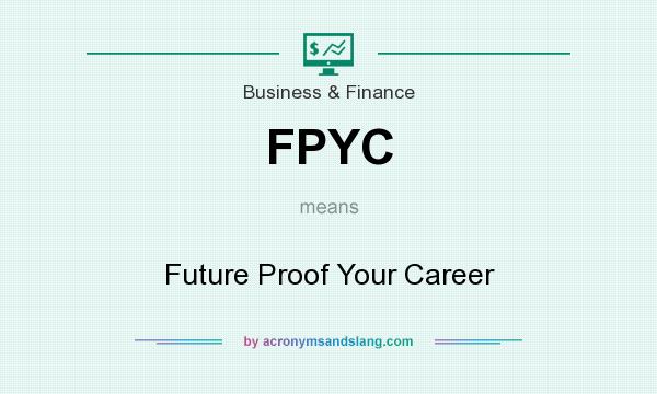 What does FPYC mean? It stands for Future Proof Your Career