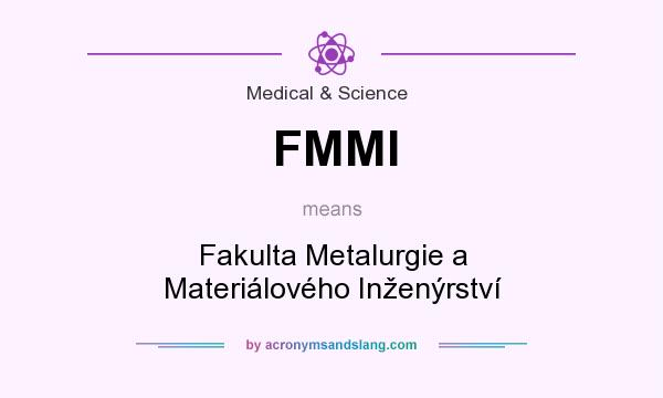 What does FMMI mean? It stands for Fakulta Metalurgie a Materiálového Inženýrství