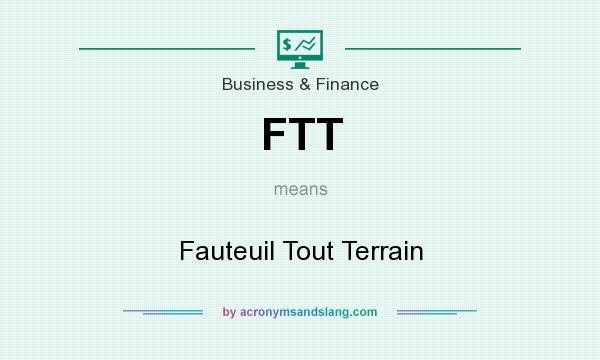 What does FTT mean? It stands for Fauteuil Tout Terrain