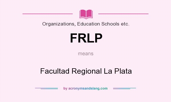 What does FRLP mean? It stands for Facultad Regional La Plata
