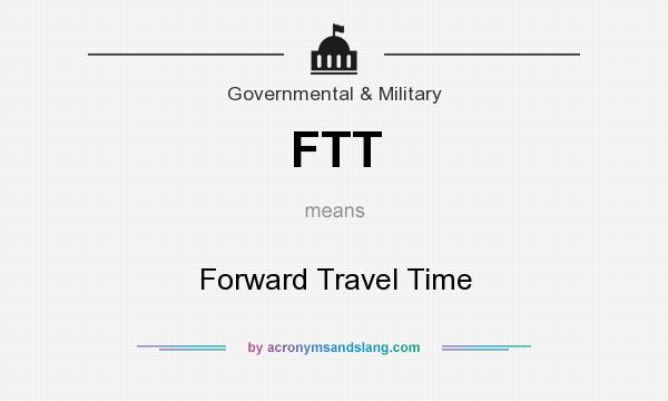 What does FTT mean? It stands for Forward Travel Time
