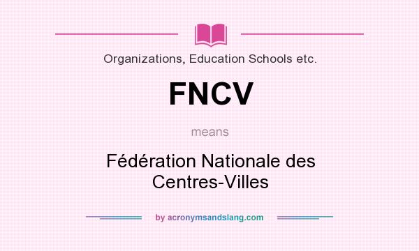 What does FNCV mean? It stands for Fédération Nationale des Centres-Villes