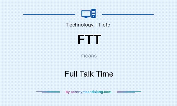 What does FTT mean? It stands for Full Talk Time