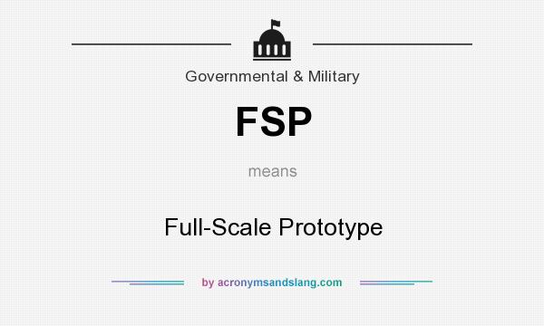 What does FSP mean? It stands for Full-Scale Prototype