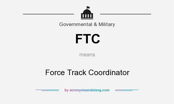 What does FTC mean? It stands for Force Track Coordinator