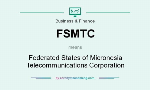 What does FSMTC mean? It stands for Federated States of Micronesia Telecommunications Corporation