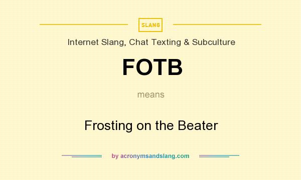 What does FOTB mean? It stands for Frosting on the Beater