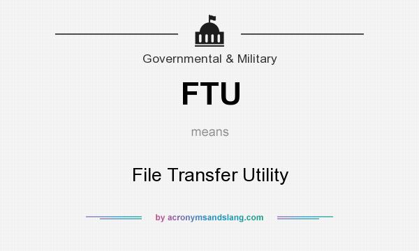 What does FTU mean? It stands for File Transfer Utility
