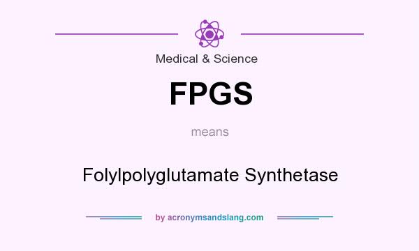 What does FPGS mean? It stands for Folylpolyglutamate Synthetase