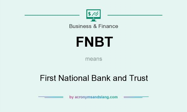 What does FNBT mean? It stands for First National Bank and Trust