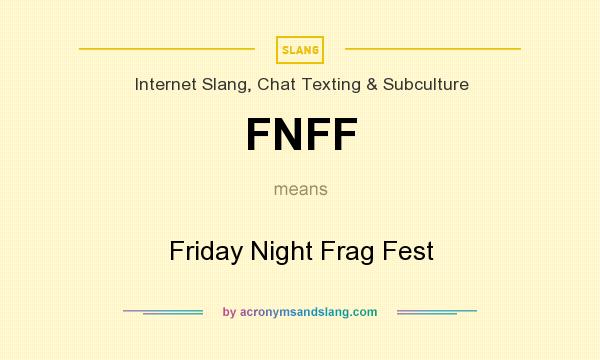 What does FNFF mean? It stands for Friday Night Frag Fest