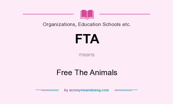 What does FTA mean? It stands for Free The Animals