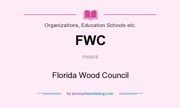 What does FWC mean? It stands for Florida Wood Council