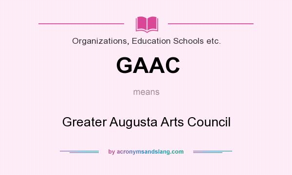 What does GAAC mean? It stands for Greater Augusta Arts Council
